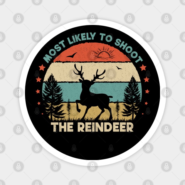 Most Likely To Shoot The Reindeer Magnet by SbeenShirts